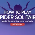 How to Play Spider Solitaire: Master the Game That Tests Your Brain