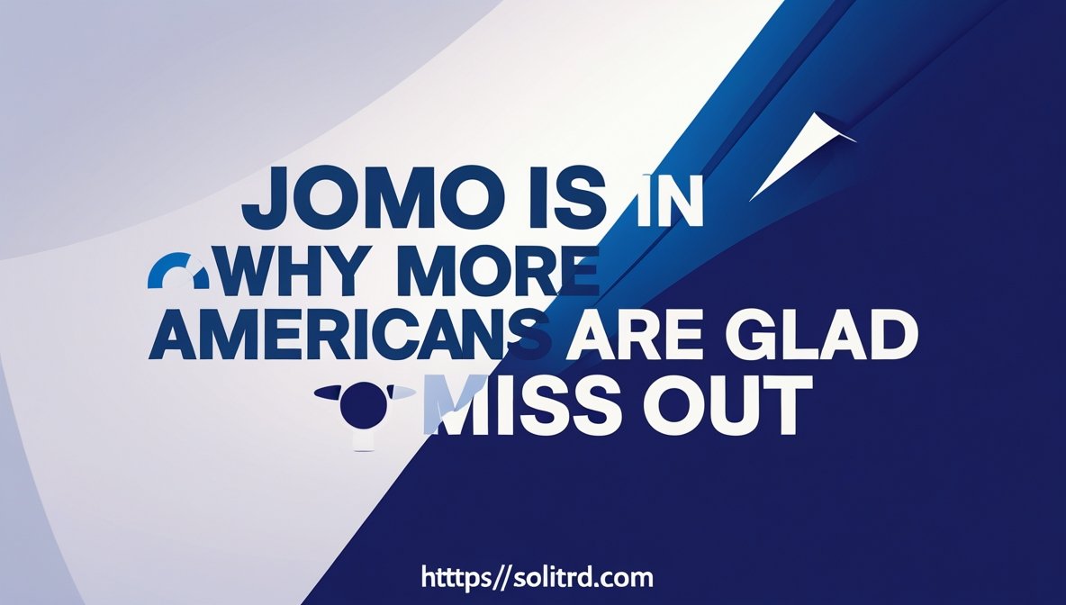 JOMO Is In Why More Americans Are Glad to Miss Out