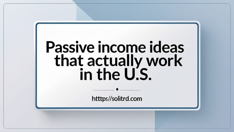 Passive Income Ideas That Actually Work in the U.S.