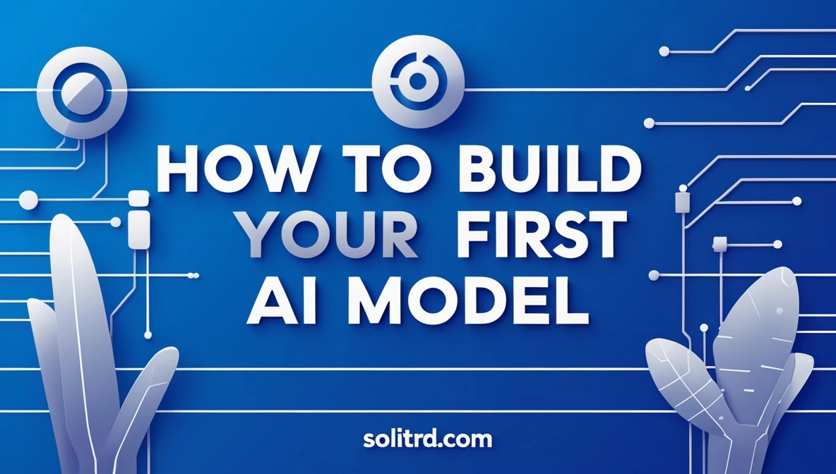 How to Build Your First AI Model