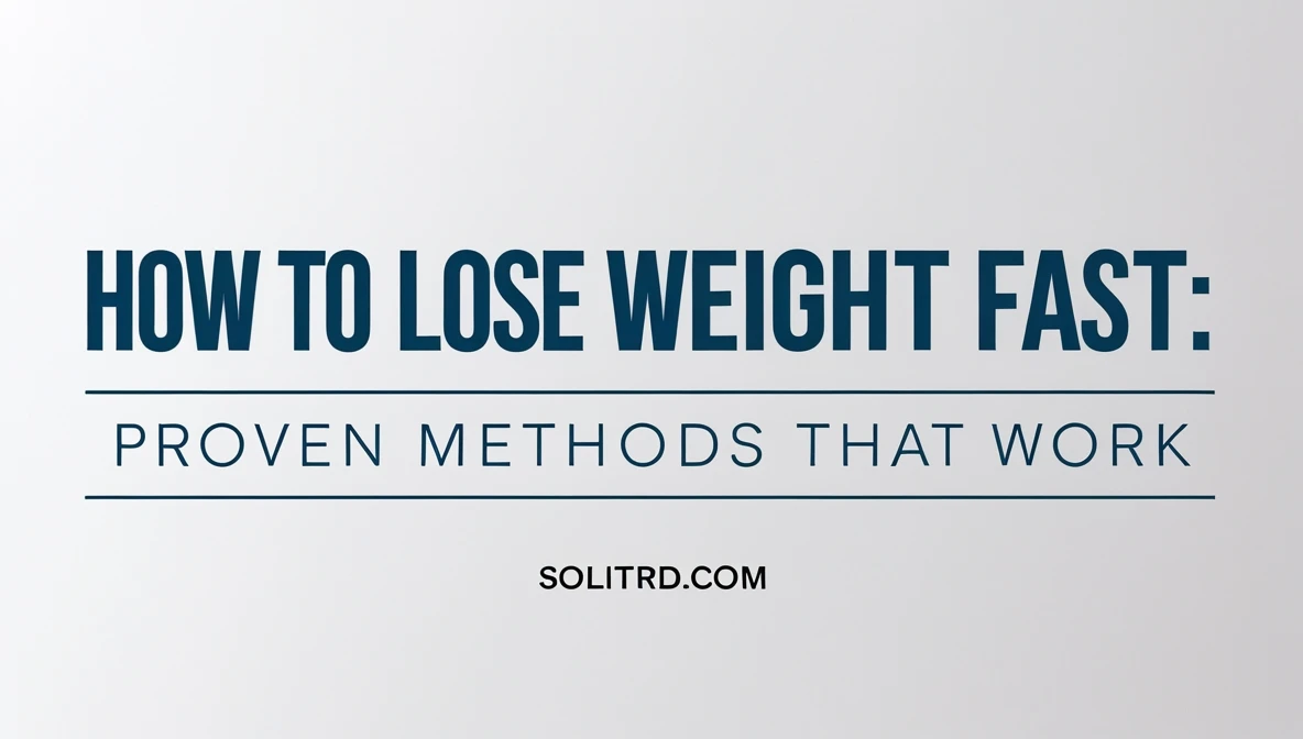 How to Lose Weight Fast: Proven Methods That Work