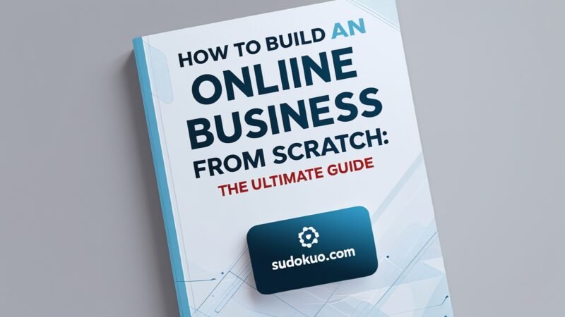 How to Build an Online Business From Scratch: The Ultimate Guide