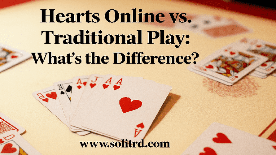 Hearts Online vs. Traditional Play: What’s the Difference?