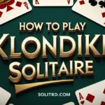 How to Play Klondike Solitaire