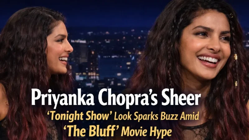 Priyanka Chopra’s Sheer ‘Tonight Show’ Look Sparks Buzz Amid The Bluff Movie Hype