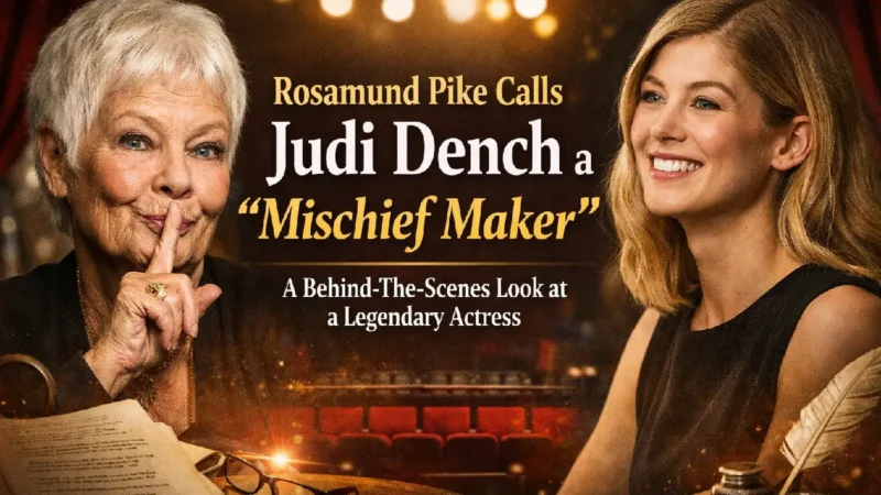 Rosamund Pike Praises Judi Dench as a “Mischief Maker”