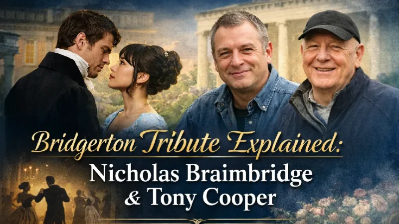 Bridgerton Season 4 Tribute: Nicholas Braimbridge and Tony Cooper Explained