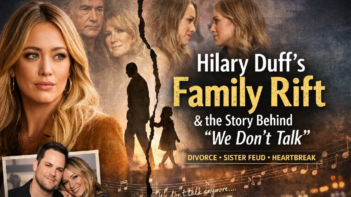Hilary Duff Opens Up About Rift With Sister Haylie and the Meaning Behind “We Don’t Talk”