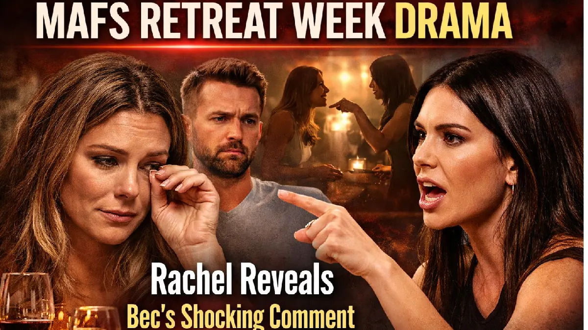 MAFS Retreat Week Drama: Rachel Reveals the Comment That Changed Everything