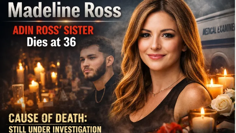 Madeline Ross, Adin Ross Sister, Dies at 36