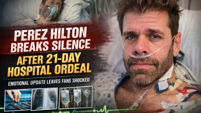 Perez Hilton Breaks Silence After 21-Day Hospital Ordeal — Emotional Update Leaves Fans Shocked