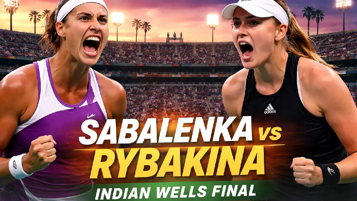 Sabalenka vs Rybakina: Indian Wells Final Sets Up Tennis’ Most Explosive Rivalry