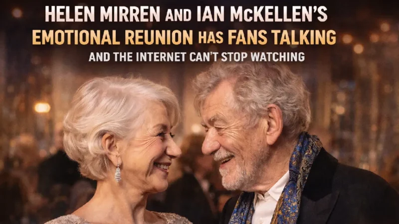Helen Mirren and Ian McKellen’s Emotional Reunion Has Fans Talking — And the Internet Can’t Stop Watching