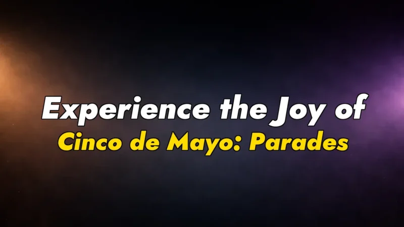 Experience the Joy of Cinco de Mayo: Parades & Parties
