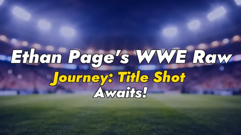Ethan Page’s WWE Raw Journey: Title Shot Awaits!
