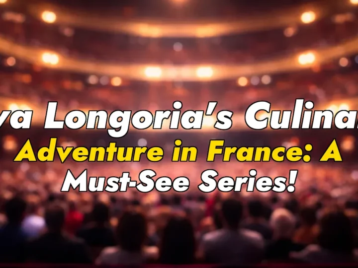 Eva Longoria’s Culinary Adventure in France: A Must-See Series!