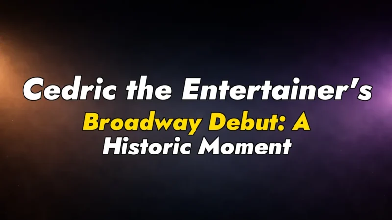 Cedric the Entertainer’s Broadway Debut: A Historic Moment