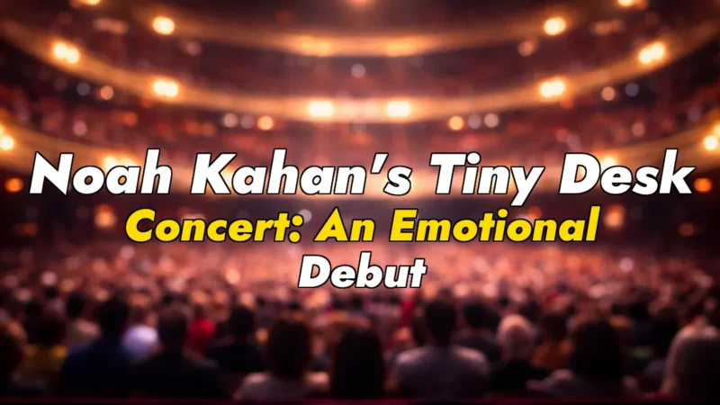 Noah Kahan’s Tiny Desk Concert: An Emotional Debut