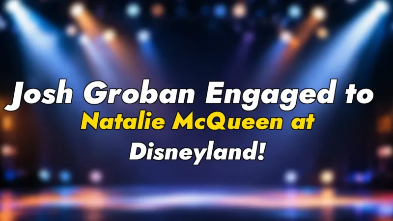 Josh Groban Engaged to Natalie McQueen at Disneyland!