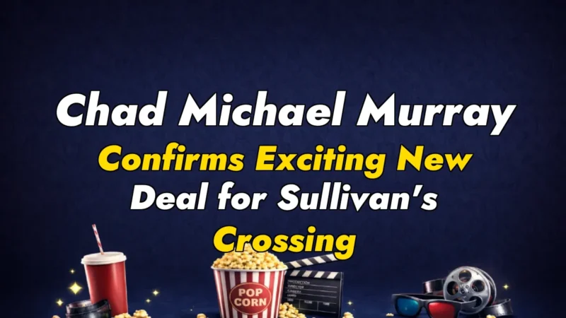 Chad Michael Murray Confirms Exciting New Deal for Sullivan’s Crossing