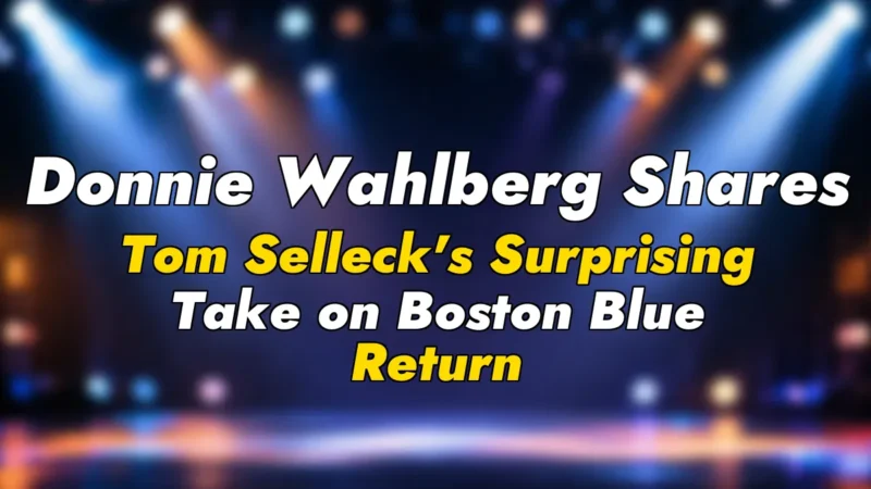 Donnie Wahlberg Shares Tom Selleck’s Surprising Take on Boston Blue Return