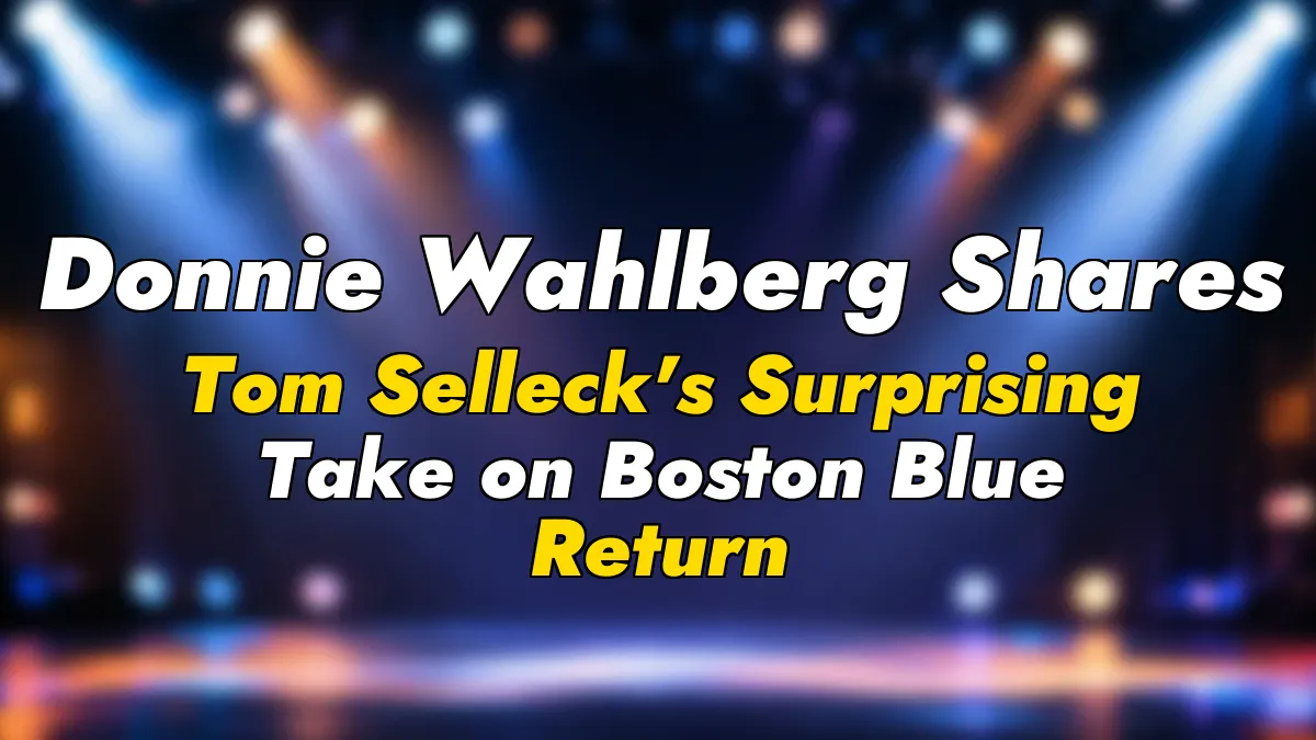 Donnie Wahlberg Shares Tom Selleck’s Surprising Take on Boston Blue Return