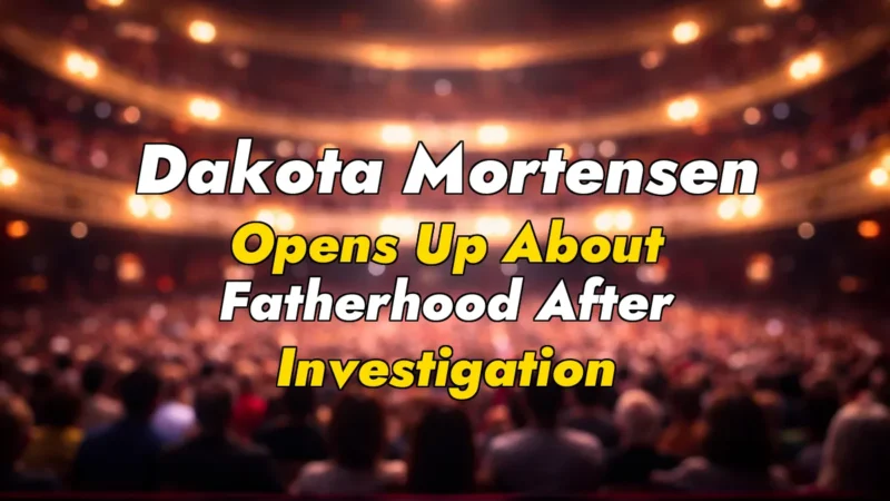 Dakota Mortensen Opens Up About Fatherhood After Investigation