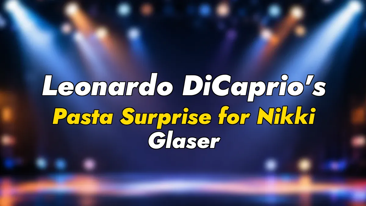 Leonardo DiCaprio’s Pasta Surprise for Nikki Glaser