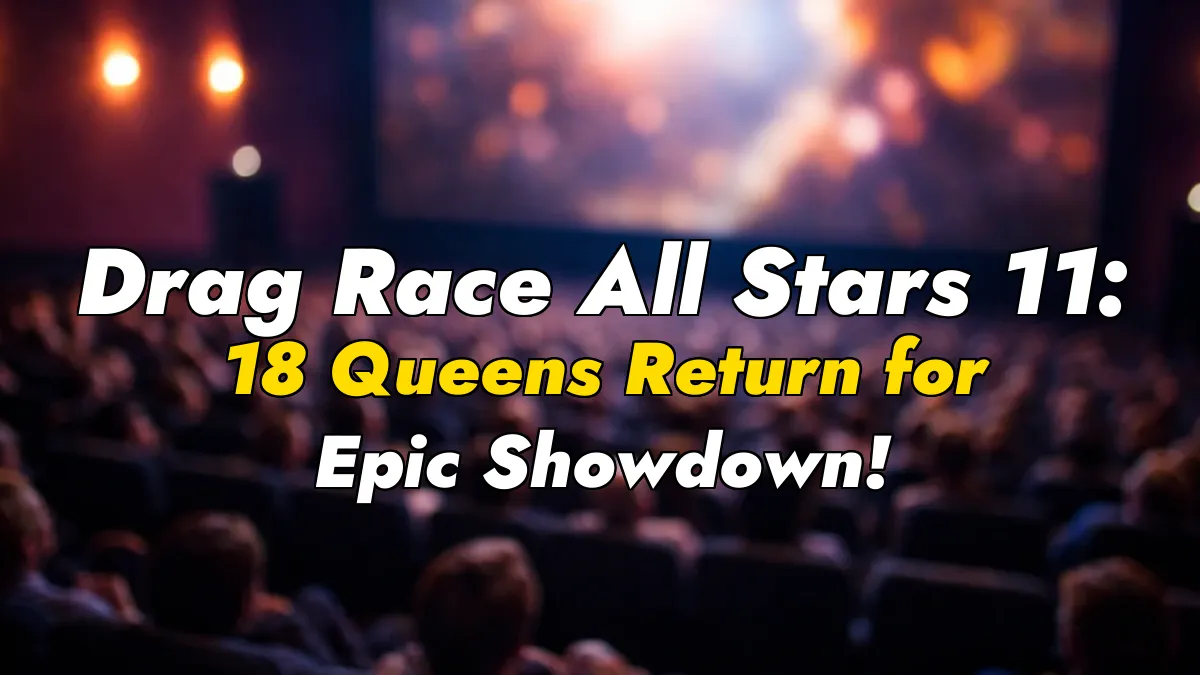 Drag Race All Stars 11: 18 Queens Return for Epic Showdown!