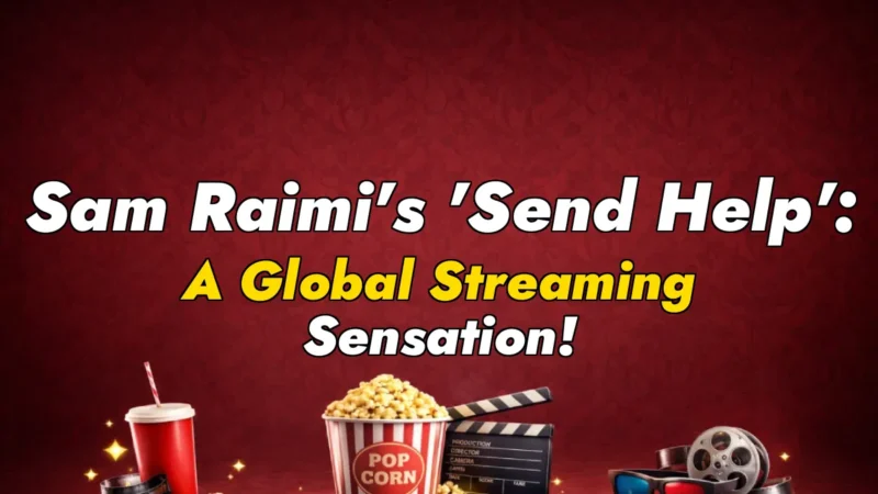 Sam Raimi’s ‘Send Help’: A Global Streaming Sensation!