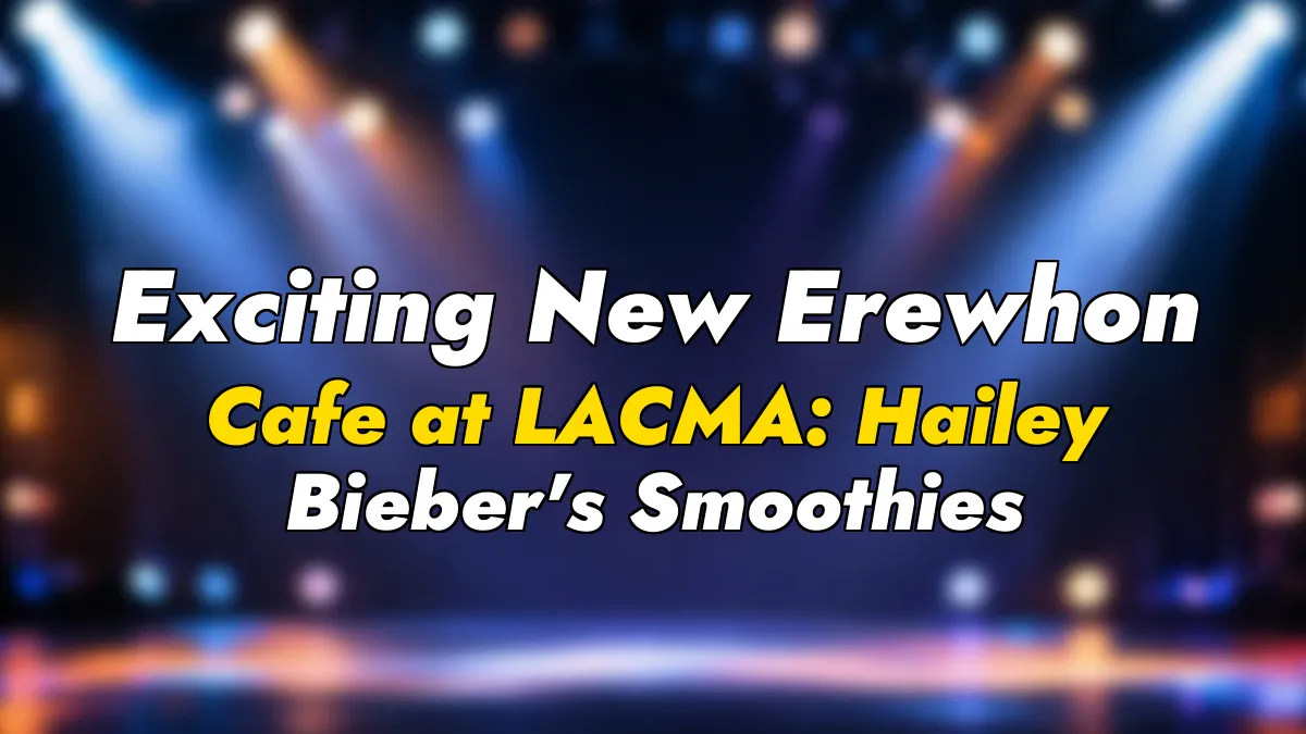 Exciting New Erewhon Cafe at LACMA: Hailey Bieber’s Smoothies