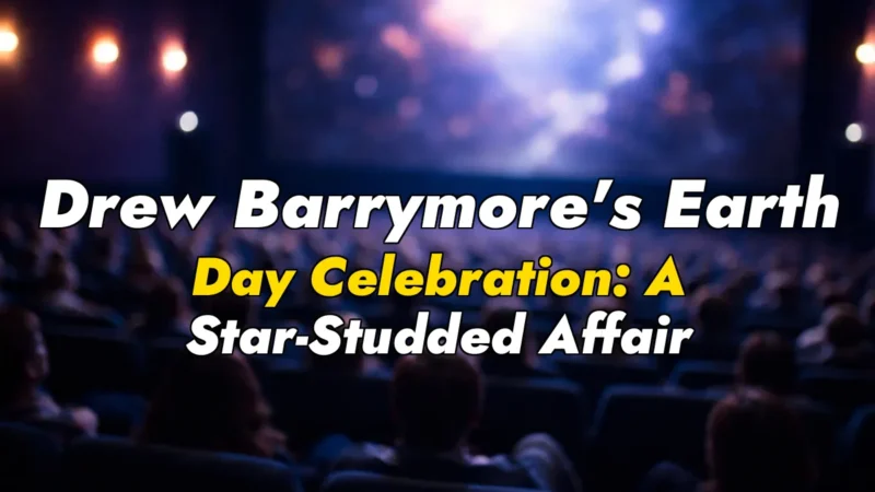 Drew Barrymore’s Earth Day Celebration: A Star-Studded Affair