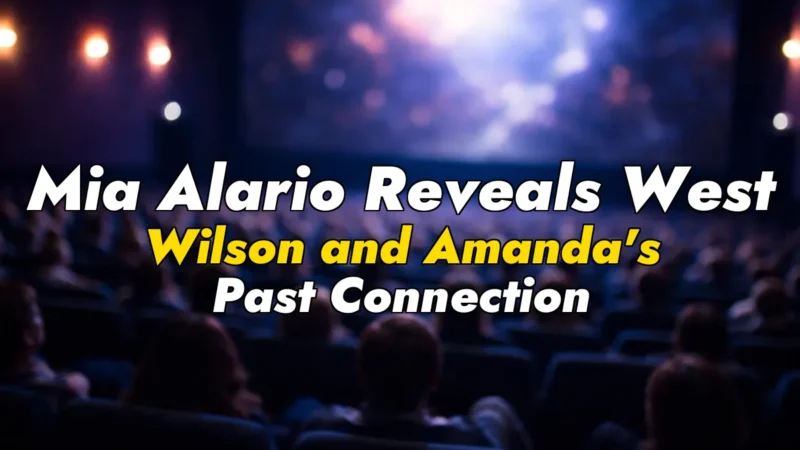 Mia Alario Reveals West Wilson and Amanda’s Past Connection