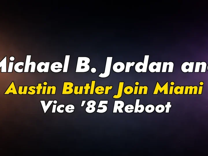 Michael B. Jordan and Austin Butler Join Miami Vice ’85 Reboot