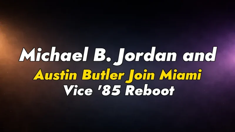 Michael B. Jordan and Austin Butler Join Miami Vice ’85 Reboot