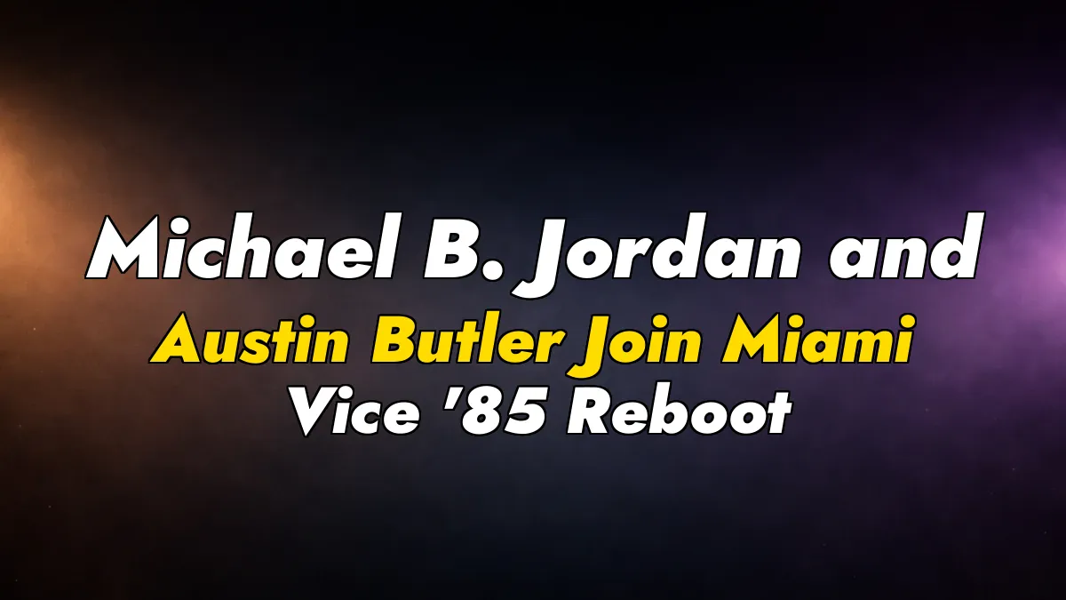 Michael B. Jordan and Austin Butler Join Miami Vice ’85 Reboot