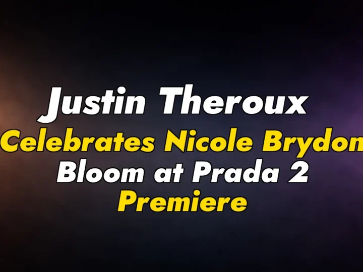 Justin Theroux Celebrates Nicole Brydon Bloom at Prada 2 Premiere