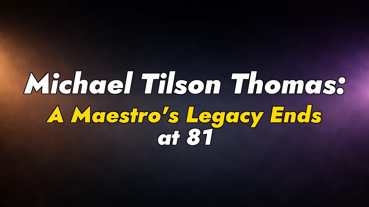 Michael Tilson Thomas: A Maestro’s Legacy Ends at 81