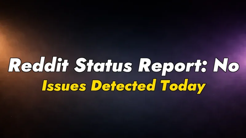 Reddit Status Report: No Issues Detected Today