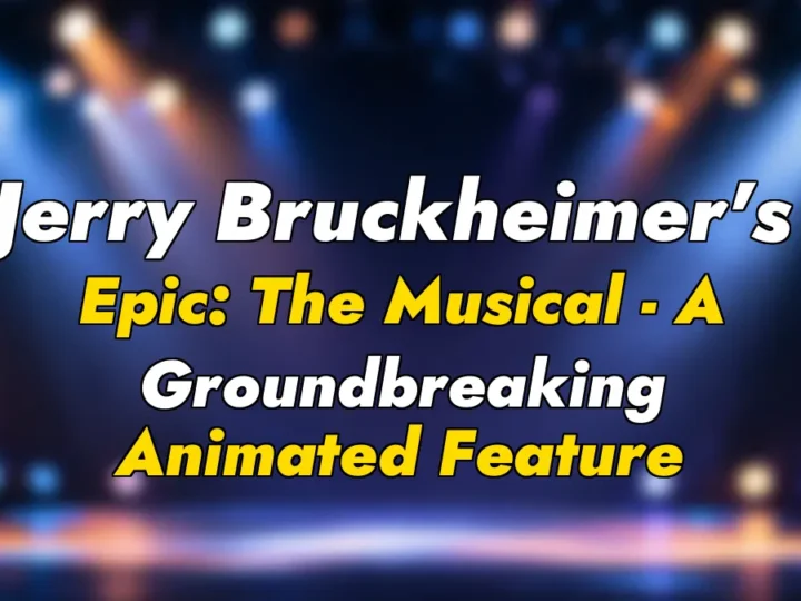 Jerry Bruckheimer’s Epic: The Musical – A Groundbreaking Animated Feature