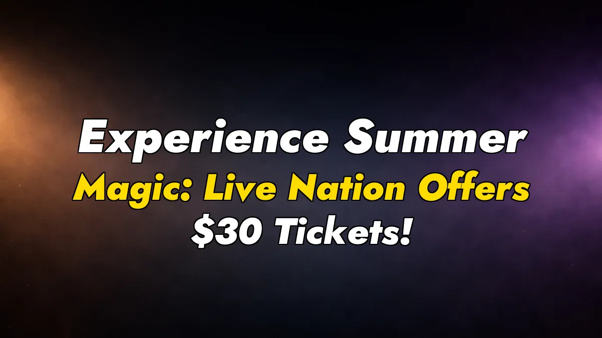 Experience Summer Magic: Live Nation Offers $30 Tickets!