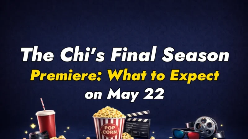 The Chi’s Final Season Premiere: What to Expect on May 22