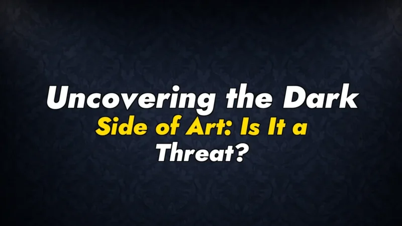 Uncovering the Dark Side of Art: Is It a Threat?