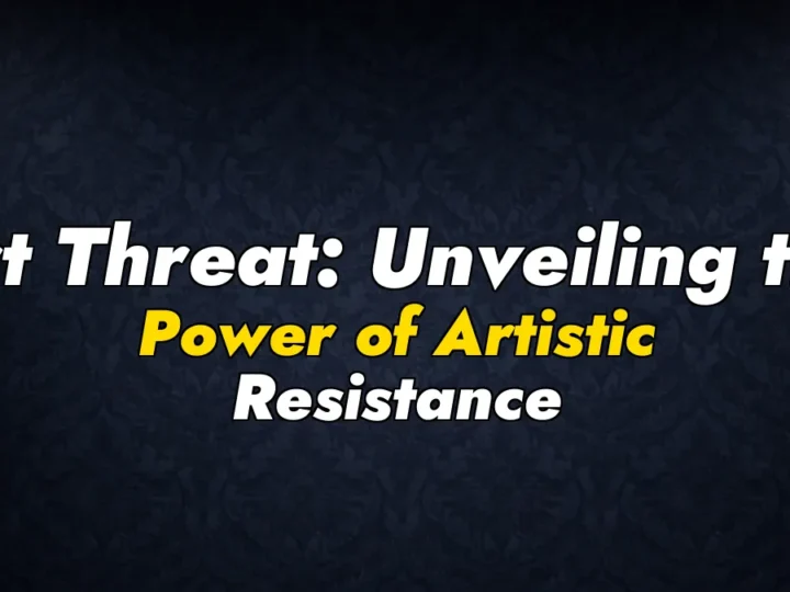 Art Threat: Unveiling the Power of Artistic Resistance