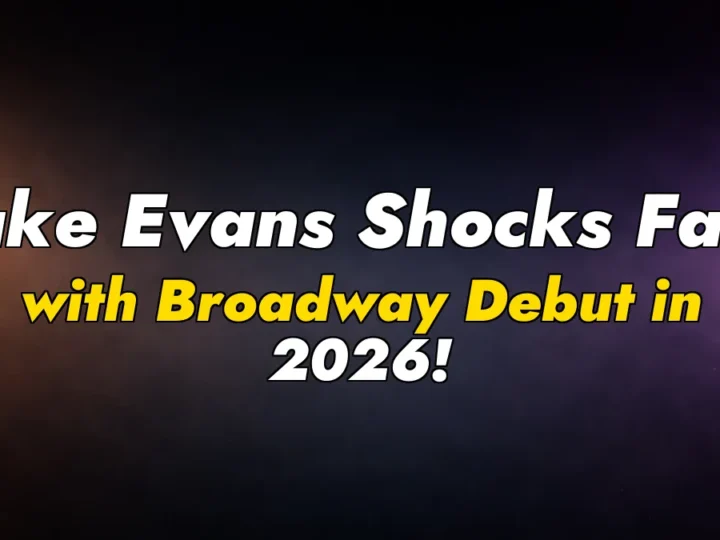 Luke Evans Shocks Fans with Broadway Debut in 2026!