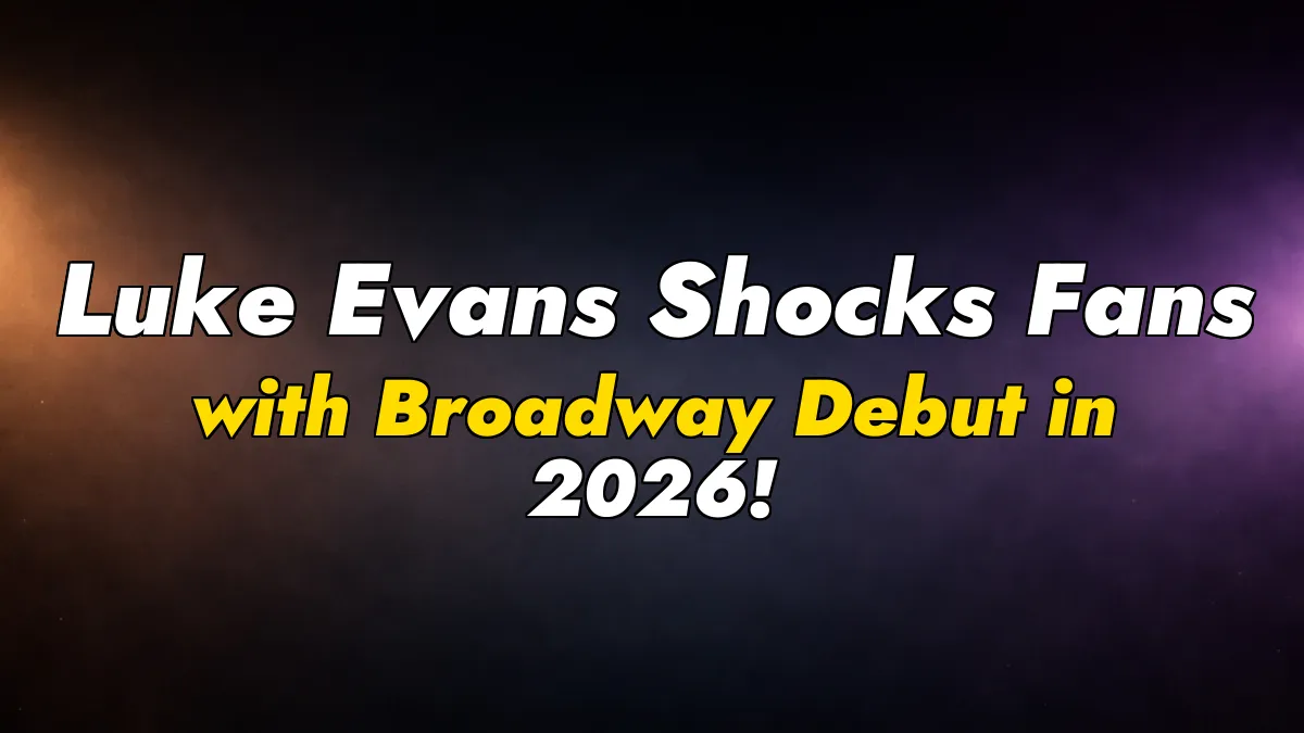 Luke Evans Shocks Fans with Broadway Debut in 2026!