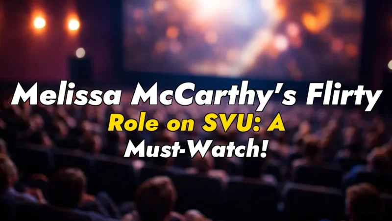 Melissa McCarthy’s Flirty Role on SVU: A Must-Watch!