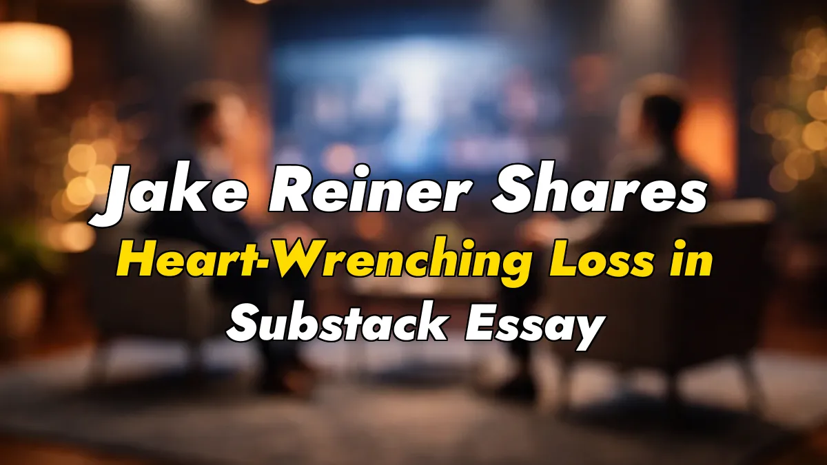 Jake Reiner Shares Heart-Wrenching Loss in Substack Essay