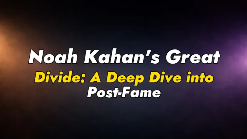 Noah Kahan’s Great Divide: A Deep Dive into Post-Fame