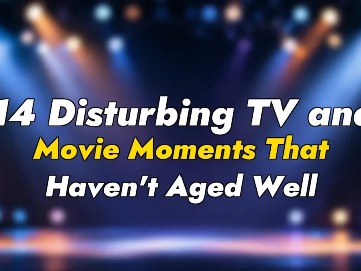 14 Disturbing TV and Movie Moments That Haven’t Aged Well